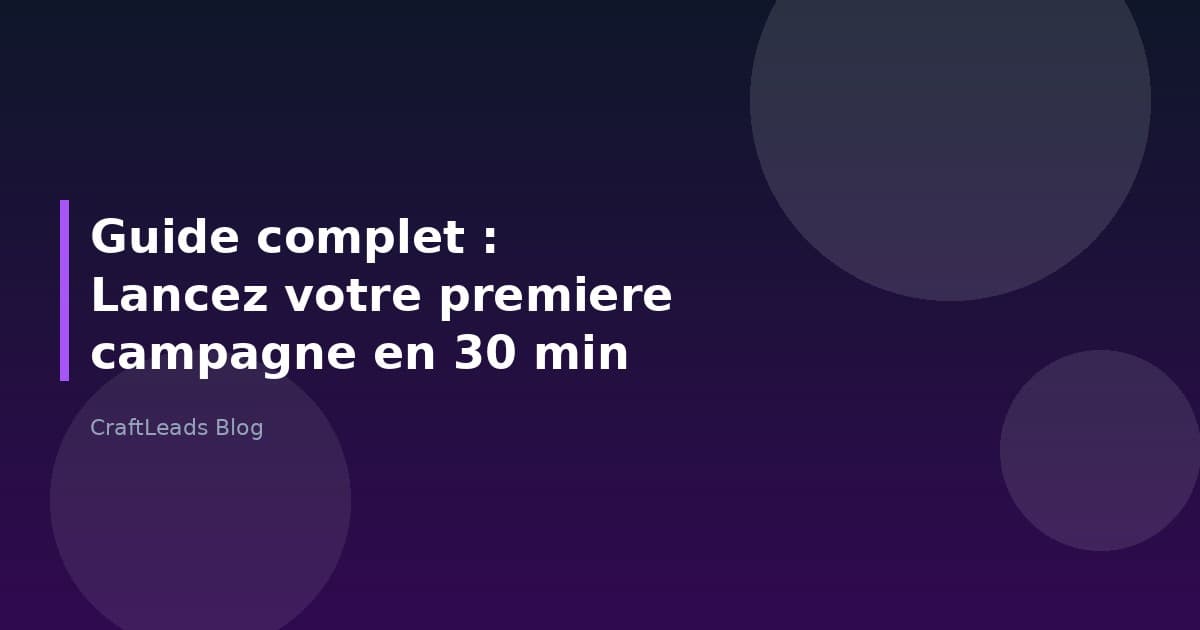 Guide complet : Lancer sa première campagne de prospection avec CraftLeads